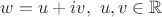 $w=u+iv,\ u,v\in\mathbb{R}$