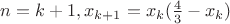 $n=k+1, x_{k+1}=x_k(\frac{4}{3}-x_k)$