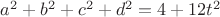 ${ a }^{ 2 }+{ b }^{ 2 }+{ c }^{ 2 }+{ d }^{ 2 }=4+12{ t }^{ 2 }$