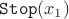 $\mathtt{Stop}(x_1)$