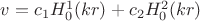 $v= c_1 H_0^1(kr)+c_2 H_0^2(kr)$