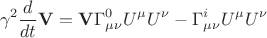 $$\gamma^2\dfrac{d}{dt}\mathbf{V}=\mathbf{V}\Gamma^0_{\mu\nu}U^\mu U^\nu-\Gamma^i_{\mu\nu}U^\mu U^\nu$$