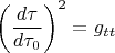 $\displaystyle \left(\frac{d\tau}{d\tau_0}\right)^2=g_{tt}$