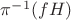 $\pi^{-1}(fH)$