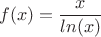 $$f(x)=\frac{x}{ln(x)}$$