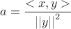 $$a=\frac{<x,y>}{{||y||}^2}$$