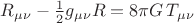 $R_{\mu\nu}-\tfrac{1}{2}g_{\mu\nu}R=8\pi G\,T_{\mu\nu}$