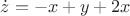 $ \dot {z} = -x+y+2x$