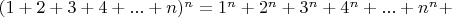 $(1+2+3+4+...+n)^n=1^n+2^n+3^n+4^n+...+n^n+$