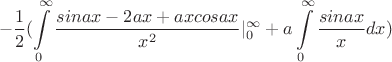 $$-\frac{1}{2}(\int\limits_{0}^{\infty}\frac{sinax - 2ax +axcosax}{x^{2}}|_{0}^{\infty} + a\int\limits_{0}^{\infty}\frac{sinax}{x}dx)$$