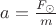 $a=\frac{F_{\odot}}{m}$