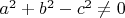 $a^2+b^2-c^2 \ne0$