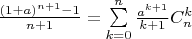 $\frac{{(1+a)}^{n+1}-1} {n+1} = \sum\limits_{k=0}^{n} \frac {a^{k+1}} {k+1} C_n^k$