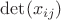 $\det(x_{ij})$