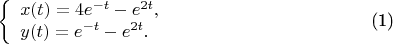 $$\begin{equation}\label{9}
\left\{
  \begin{array}{ll}
x(t)=4e^{-t}-e^{2t},\\
y(t)=e^{-t}-e^{2t}.\\
  \end{array}
\right.
\end{equation}$$