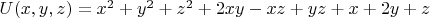 $\[U(x,y,z) = x^2 + y^2 +z^2 + 2xy-xz+yz+x+2y+z\]$