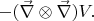 $-(\vec{\nabla}\otimes\vec{\nabla})V.$