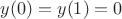 $y(0)=y(1)=0$