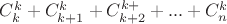 $C_{k}^{k}+C_{k+1}^{k}+C_{k+2}^{k+}+...+C_{n}^{k}$