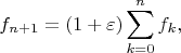 $$f_{n+1}=(1+\varepsilon)\sum_{k=0}^n f_k,$$