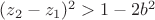 $(z_2-z_1)^2>1-2b^2$