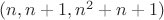 $(n, n+1, n^2+n+1)$