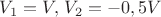 $V_1=V,\,V_2=-0,5V$