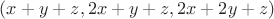 $(x+y+z, 2x+y+z, 2x+2y+z)$ $(x+y+z, 2x+y+z, 2x+2y+z)$