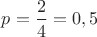 $p=\dfrac{2}{4}=0,5$