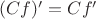 $(Cf)' = Cf'$