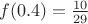 $f(0.4)=\frac {10} {29}$