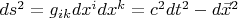 $ds^2=g_{ik}dx^idx^k=c^2dt^2-d\vec{x}^2$