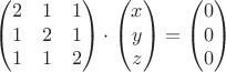 $$\begin{pmatrix}
 2 & 1 & 1 \\
 1 & 2 & 1\\
1 & 1 & 2 \\
\end{pmatrix}\cdot \begin{pmatrix}
 x  \\
 y\\
z\\
\end{pmatrix}
=\begin{pmatrix}
 0 \\
 0 \\
0 \\
\end{pmatrix}
$$