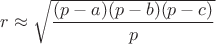 $r\approx \sqrt{\dfrac{(p-a)(p-b)(p-c)}{p}}$