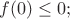 $f(0)\le 0;$