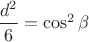 $\dfrac {d^2} {6} = \cos^2 {\beta}$