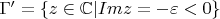 $\Gamma' = \{z\in \mathbb{C} | Im z = -\varepsilon < 0\}$