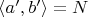 $\langle a',b'\rangle=N$