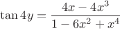 $\tan 4y=\dfrac{4x-4x^3}{1-6x^2+x^4}$