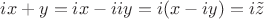 $ix + y = ix - iiy = i(x - iy) = i\tilde z$