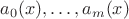 $a_0(x),\ldots, a_m(x)$