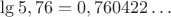 $\lg 5,76=0,760422\ldots$