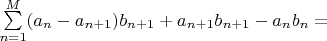 $\sum\limits_{n=1}^M (a_n - a_{n+1})  b_{n+1} +    a_{n+1} b_{n+1} - a_n b_n  = $