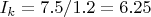 $I_k = 7.5 / 1.2 = 6.25$