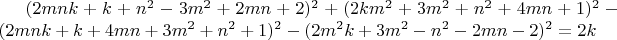 $(2mnk+k+n^2-3m^2+2mn+2)^2+(2km^2+3m^2+n^2+4mn+1)^2
-(2mnk+k+4mn+3m^2+n^2+1)^2-(2m^2k+3m^2-n^2-2mn-2)^2=2k$