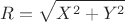 $$R = \sqrt{X^2 + Y^2}$$