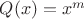 $Q(x)=x^m$