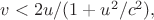 $v<2u/(1+u^2/c^2),$