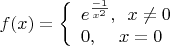 $\[f(x) = \left\{ \begin{array}{l}
{e^{\frac{{ - 1}}{{{x^2}}}}},\,\,\,x \ne 0\\
0,\,\,\,\,\,\,\,x = 0
\end{array} \right.\]$