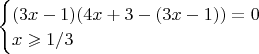 $\begin{cases}
(3x-1)(4x+3-(3x-1))=0\\
x\geqslant 1/3\\
\end{cases}$